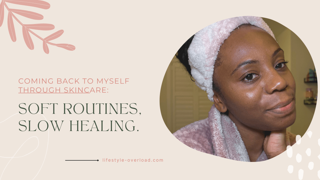 Coming back to myself through skincare: soft routines, slow healing, and self-love in every&nbsp;step.
